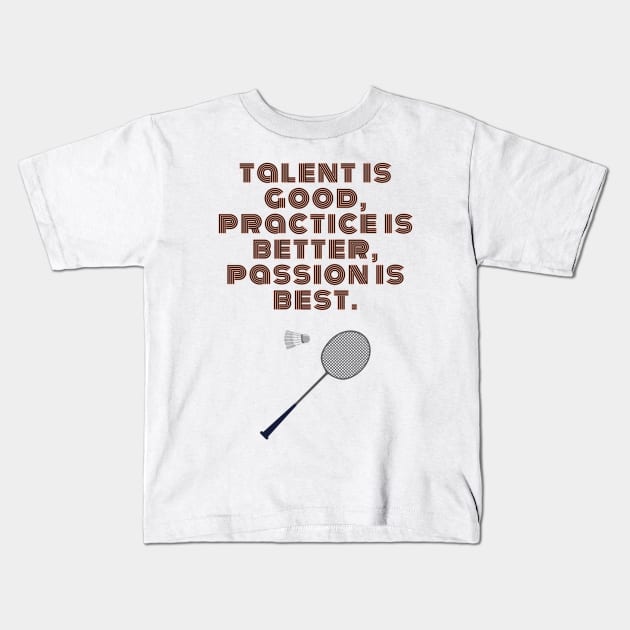 Badminton Player Motivational Quote Passion is Best Kids T-Shirt by A.P.